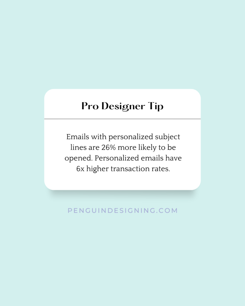Emails with personalized subject lines are 26% more likely to be opened.ย