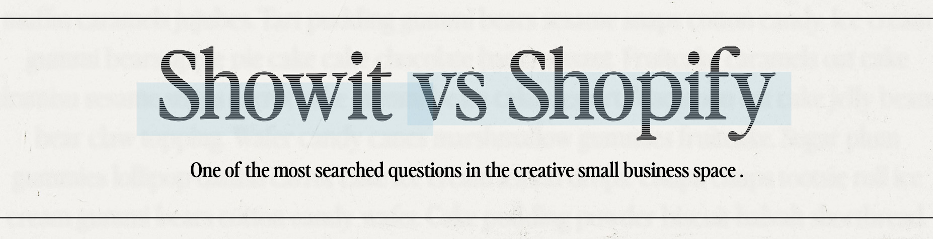 Text reads "Showit vs Shopify. One of the most searched questions in the creative small business space when comparing ecommerce platforms." in a serif font on a white background.