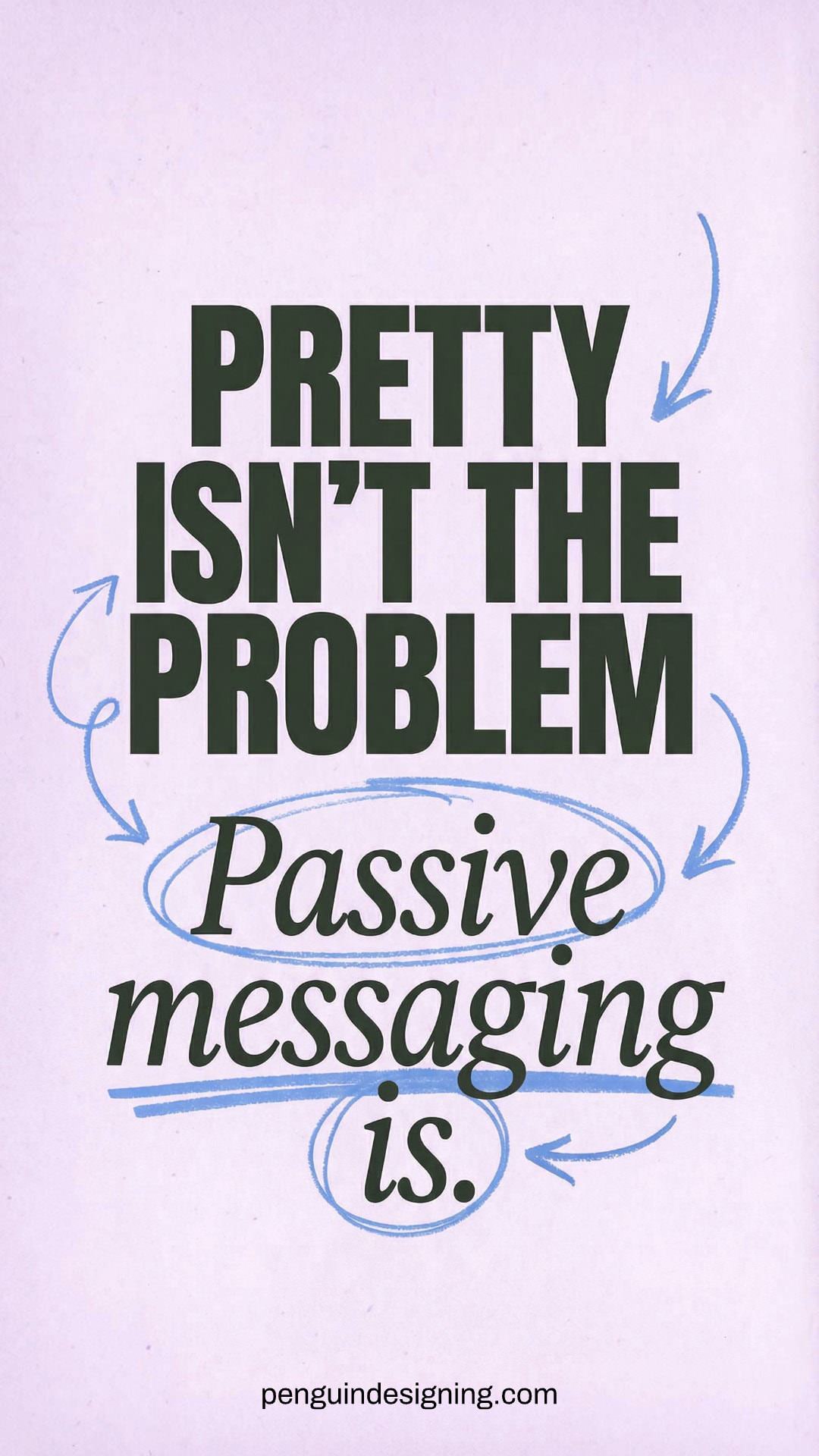 Text graphic with arrows highlighting the message: "Pretty isn't the problem. Passive messaging is." Boost website conversions with stronger communication. Website "penguindesigning.com" appears at the bottom.