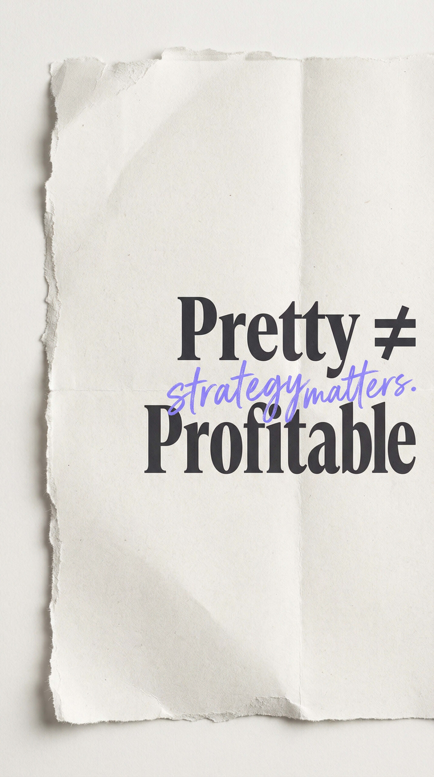 A piece of torn paper with the text "Pretty ≠ Profitable," and "strategy matters." handwritten in blue over the equal sign—a reminder to improve website strategy and fix conversion leaks for better results.