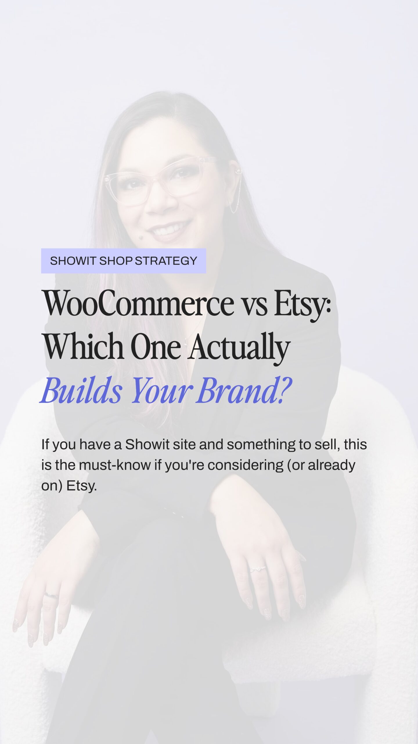 A woman with long hair and glasses sits on a white chair, with text overlay comparing WooCommerce vs Etsy for building a brand—perfect insight for Showit users aiming to boost their online presence.