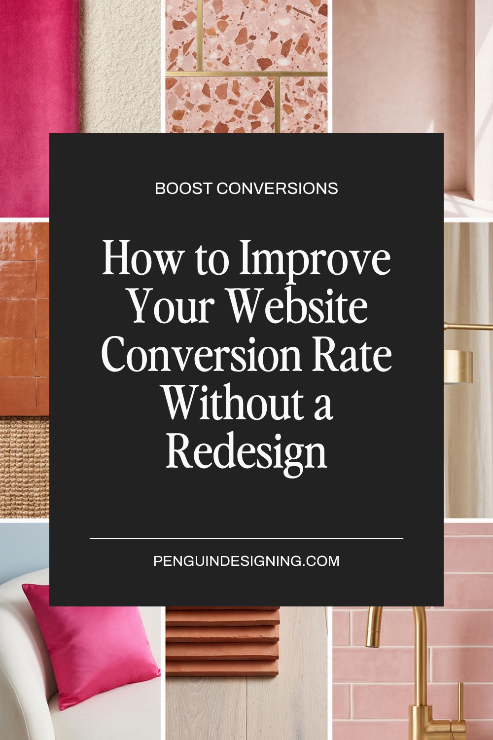 Graphic titled “Boost Conversions: How to Improve Your Website Conversion Rate Without a Redesign” by PENGUINDESIGNING.COM, set against a collage of pink and neutral interior textures.