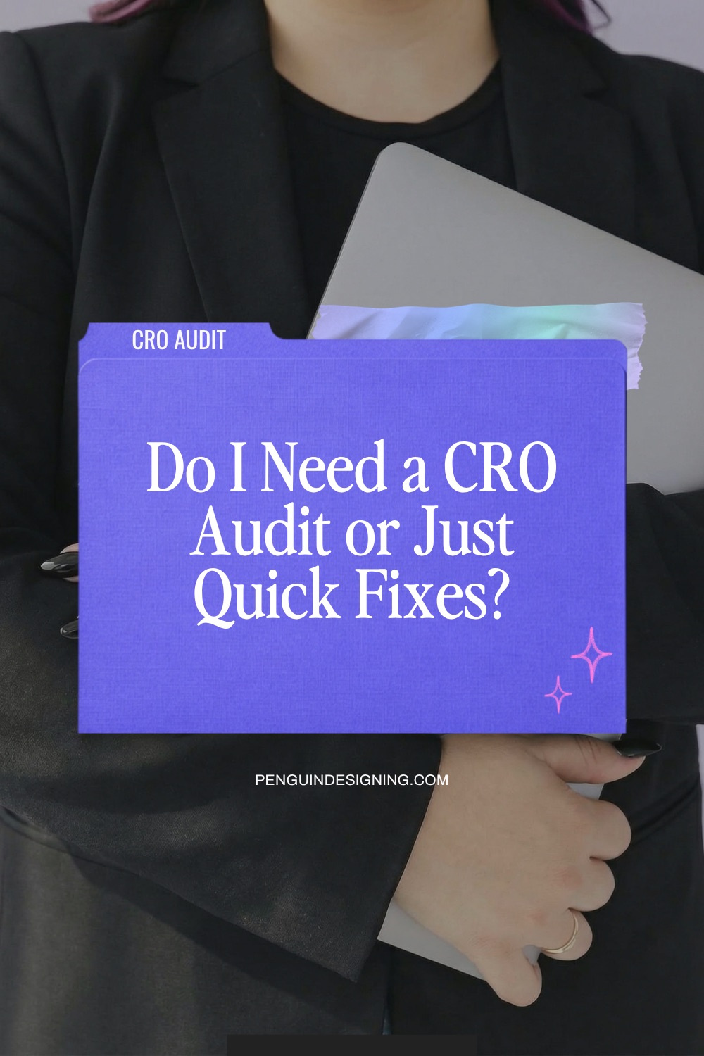 A person in a black blazer holds a purple folder titled “Do I Need a CRO Audit or Just Quick Fixes?” featuring the URL PENGUINDESIGNING.COM.