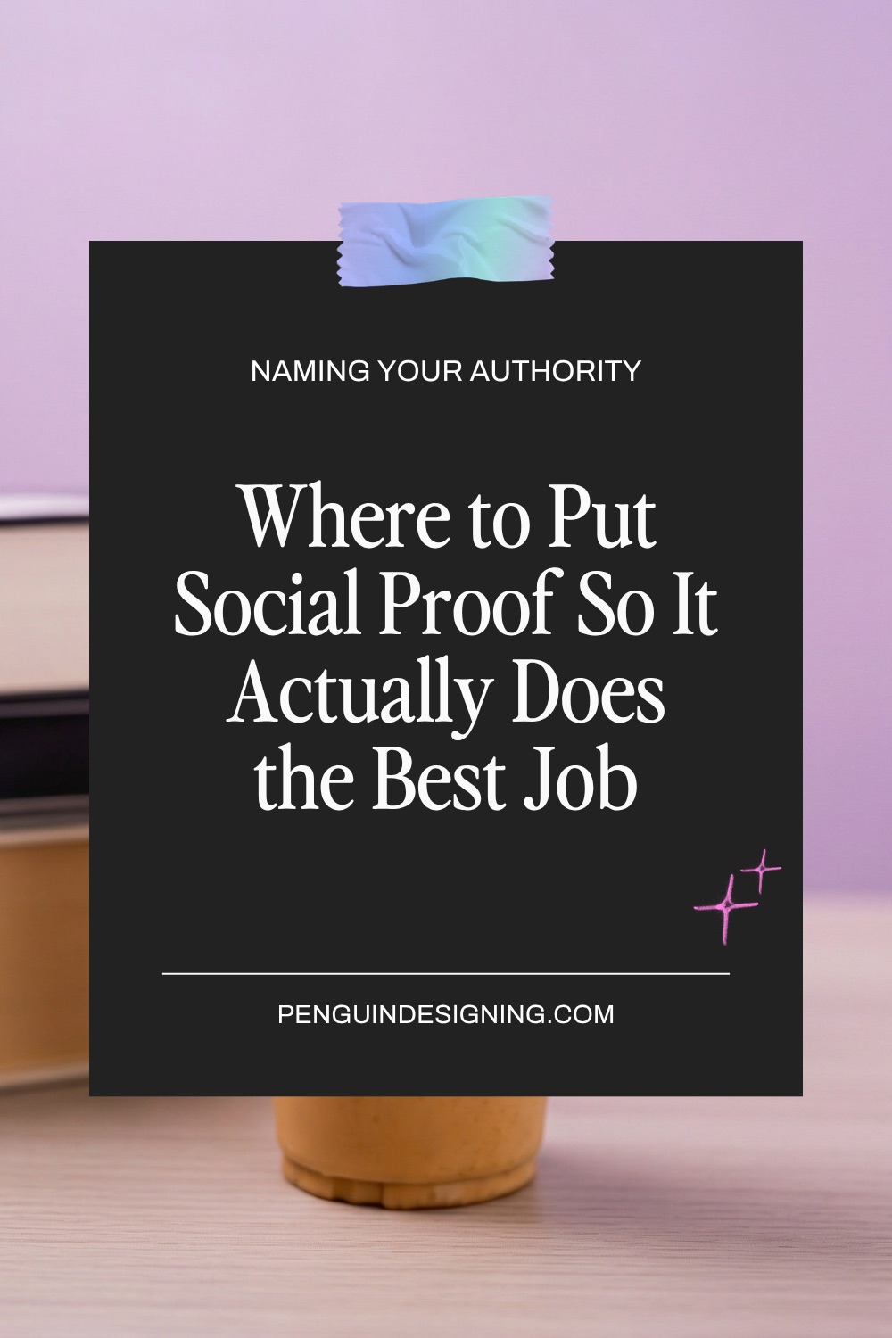 Text graphic from PENGUINDESIGNING.COM titled “Naming Your Authority: Where to Put Social Proof So It Actually Does the Best Job” for optimizing social proof on your website.